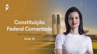 Aula 10  Constituição Federal Comentada para Carreiras Jurídicas [upl. by Hanala]