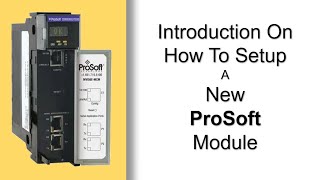 Introduction On How To Setup A New ProSoft Module [upl. by Fidole]