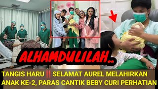 ALHAMDULILAH‼️AUREL MELAHIRKAN ANAK KE2 PARAS CANTIK BEBI CURI PERHATIAN AMEENA [upl. by Leatri375]