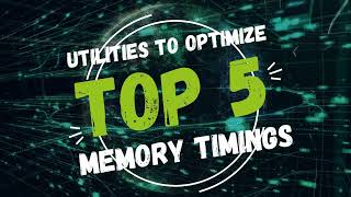 Top 5 Utilities for Optimizing Memory Timings [upl. by Aleck]