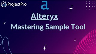 Explore How Does The Sample Tool Works In Alteryx [upl. by Julee]