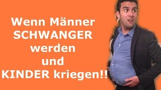 Wenn Männer SCHWANGER werden und KINDER kriegen [upl. by Croix565]