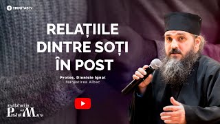 Relațiile trupești în post  Sfaturi pentru soți  Părintele Dionisie Ignat [upl. by Lurline]