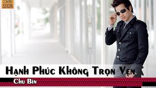 Hạnh Phúc Không Trọn Ven  Chu Bin [upl. by Vivica56]