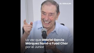 La vez que Gabriel García Márquez llamó a Fuad Char por el Junior [upl. by Dry]