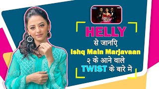 Helly Shah से जानिए Ishq Main Marjavaan २ के आने वाले TWIST के बारे में  Colors TV [upl. by Sofer763]