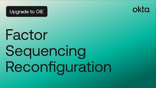 Upgrade to OIE  Factor Sequencing Reconfiguration  Okta Demo [upl. by Anyd]