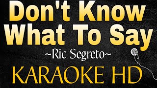 DONT KNOW WHAT TO SAY by Ric Segreto KARAOKE HD [upl. by Langbehn12]