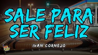 Ivan Cornejo  Sale Para Ser Feliz Letra  Lyrics [upl. by Nallij241]