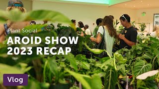 International AROID Show 2023 Recap — Vlog 057 [upl. by Anabella794]