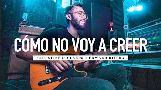 CÓMO NO VOY A CREER Too Good To Not Believe  christinedclario y Edward Rivera  ► Sebas Mora [upl. by Horbal]