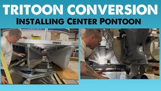 PONTOON TO TRITOON CONVERSION  Installing center pontoon [upl. by Dibri563]