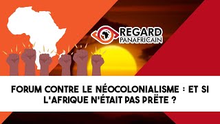 🔴FORUM CONTRE LE NÉOCOLONIALISME  ET SI LAFRIQUE NÉTAIT PAS PRÊTE [upl. by Damalis]