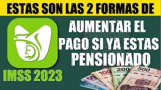 🛑🚨 FELICIDADES 🚀💲 Pensión IMSS estás son las 2 formas de AUMENTAR el PAGO si ya estás PENSIONADO [upl. by Thorman]