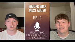 Episode 2 Waiver Wire Must Adds  ft Unspoken Hoop Knowledge [upl. by Aneehsar]