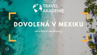 Dovolená v Mexiku s Travel Akademií  víme jak na to [upl. by Leuams886]