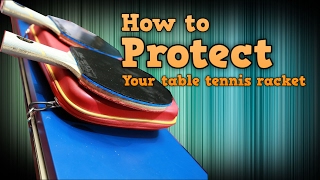 How to Protect Your Table Tennis Racket [upl. by Apgar521]