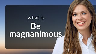 Be Magnanimous Understanding Generosity in English [upl. by Satsoc]