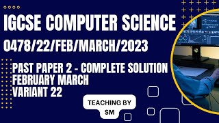 IGCSE COMPUTER SCIENCE 0478 PAPER 2  FebruaryMarch 2023  Variant 12  047822FM23  SOLVED [upl. by Tye620]