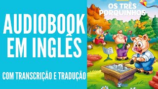 AUDIOBOOK EM INGLÊS  OS TRÊS PORQUINHOS COM LEGENDA EM INGLÊS E TRADUÇÃO EM PORTUGUÊS [upl. by Eob108]