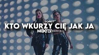 Topky  Kto wkurzy Cię jak ja NEXITS REMIX 2024 [upl. by Sidonnie]