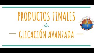 PRODUCTOS FINALES DE GLICACIÓN AVANZADA Advanced Glication End Products [upl. by Cynarra]