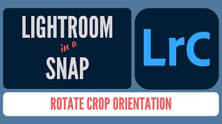 How to Rotate your Crop Orientation in Lightroom Classic [upl. by Beckerman]