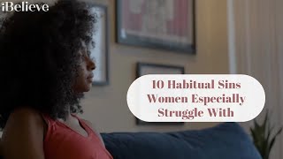 10 Habitual Sins Women Especially Struggle With [upl. by Balcer]