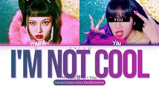 Karaoke Ver HYUNA 현아 quotIM NOT COOL quot Color Coded HanIng가사 2 Members [upl. by Lekcim]