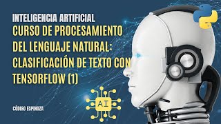 Curso de Procesamiento del Lenguaje Natural NLP  Clasificación Binaria con TensorFlow P1  E42 [upl. by Boniface424]