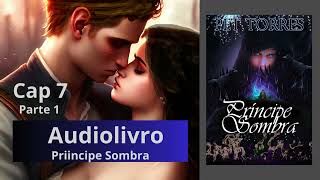 Audiolivro Romance PRÍNCIPE SOMBRA Capitulo 7 PARTE 1  Segunda feira [upl. by Nolte741]