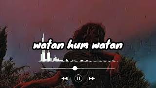 Watan hum watan janeman Slowed and Reverb bass boosted [upl. by Ika]