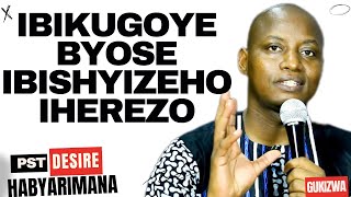 IBIKUGOYE BYOSE IBISHYIZEHO IHEREZO  Inyigisho NZIZA CYANE na Pst Desire Habyarimana [upl. by Boffa]