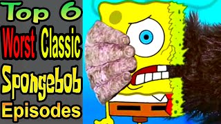 6 Worst Classic Spongebob Episodes [upl. by Rivalee]