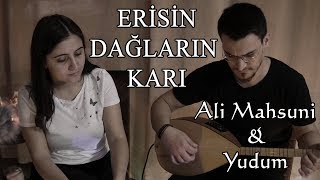 Ali Mahsuni amp YudumErisin Dağların Karı [upl. by Annay]