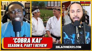 Cobra Kai Season 6 Part 1 Review Sets Up a Promising Final Chapter  2 Black Nerds [upl. by Repsihw]