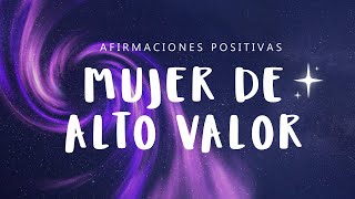 MUJER DE ALTO VALOR Afirmaciones Positivas ✨ Reconoce tu Valor EMPODÉRATE y Atrae Cosas Positivas [upl. by Onitsoga686]