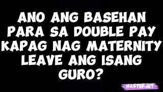 ANO ANG BASEHAN SA PAGBIBIGAY NG quotDOUBLE PAYquot KAPAG NAG MATERNITY LEAVE ANG ISANG GURO [upl. by Jeno924]