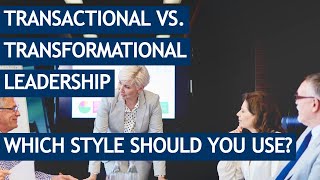 Transactional vs transformational leadership styles  the key differences amp when to use them [upl. by Kyte]