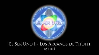 El Ser Uno I  Los Arcanos de Thoth  Parte 1 [upl. by Agnimod]