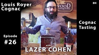 EP26  Lazer Cohen  Louis Royer Cognac VSOP XO VS [upl. by Jehanna142]