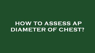 How to assess ap diameter of chest [upl. by Nedlog]