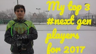 98 My top 3 nextgen tennis players in 2017  tB 2017 [upl. by Neerual]