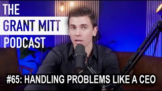 The Grant Mitt Podcast 65 Handling Problems Like a CEO Mastering Crisis Management [upl. by Elylrac889]