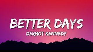 Dermot Kennedy  Better Days Lyrics [upl. by Torhert241]