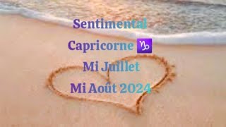 Sentimental Capricorne ♑️ du 15 juillet au 15 août 2024 💞 [upl. by Colbert]