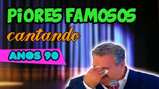 Piores Famosos Cantando nos Anos 90 [upl. by Eannaj]