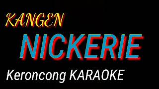 KANGEN NICKERIE KARAOKE KERONCONG [upl. by Dlareg]