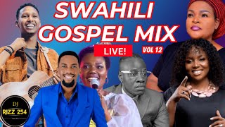 🔴SWAHILI GOSPEL MIX VOL12LIVEDJ RIZZ Ft Sarah KIsrael MbonyiGuardian AngelBahati BukukuObby [upl. by Amla387]