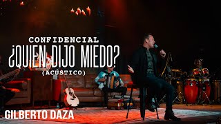 Gilberto Daza  CONFIDENCIAL  ¿QuiénDijoMiedo acústica [upl. by Pack]